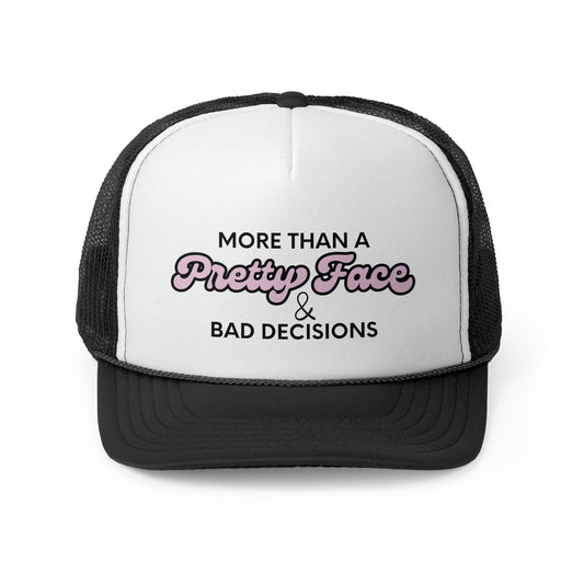 More Than a Pretty Face & Bad Decisions Trucker Cap