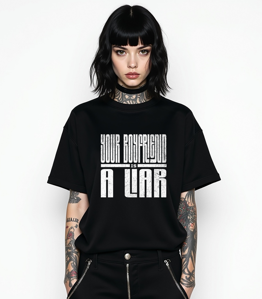 Your Boyfriend is a Liar Oversized Tee