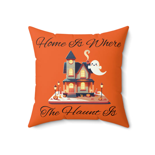 Home Is Where The Haunt Is Pillow